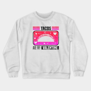 Tacos Are My Valentine - Flavorful Love For Valentine's Day Crewneck Sweatshirt